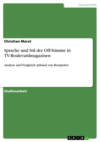 Sprache und Stil der Off-Stimme in TV-Boulevardmagazinen Analyse und Vergleich anhand von Beispielen