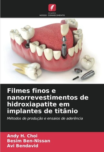 Filmes finos e nanorrevestimentos de hidroxiapatite em implantes de titânio: Métodos de produção e ensaios de aderência (Portuguese Edition)