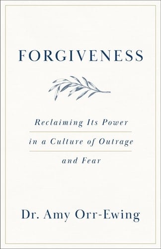 Forgiveness Reclaiming Its Power in a Culture of Outrage and Fear