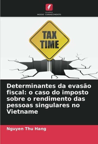 Determinantes da evasão fiscal: o caso do imposto sobre o rendimento das pessoas singulares no Vietname (Portuguese Edition)