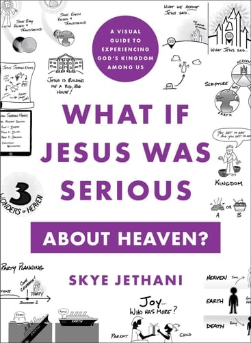What If Jesus Was Serious about Heaven? A Visual Guide to Experiencing God's Kingdom among Us