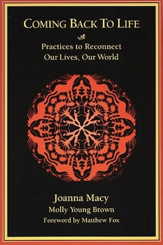 Coming Back to Life: Practices to Reconnect Our Lives, Our World