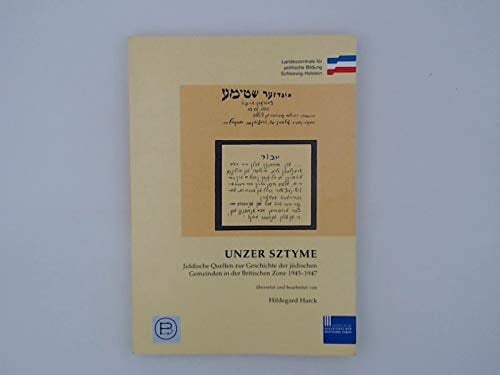 Unzer Sztyme: Jiddische Quellen zur Geschichte der jüdischen Gemeinden in der Britischen Zone 1945-1947