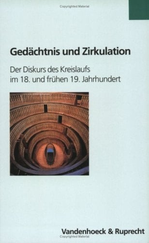 Gedachtnis und Zirkulation: Der Diskurs des Kreislaufs im 18. und fruhen 19. Jahrhundert (Formen der Erinnerung) (Palaestra / Ab Bd. 332 Bei Unipress, 14) (German Edition)
