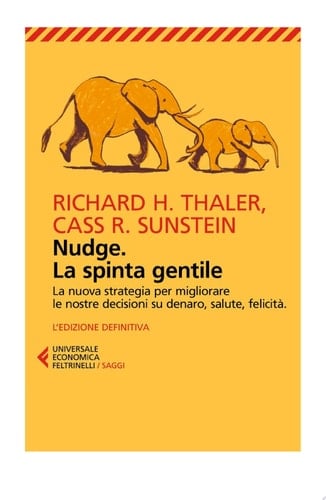 Nudge. La spinta gentile La nuova strategia per migliorare le nostre decisioni su denaro, salute, felicità. L'edizione definitiva