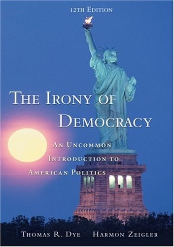 The Irony of Democracy An Uncommon Introduction to American Politics