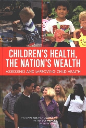 Children's Health, Nation's Wealth Assessing & Improving Child Health