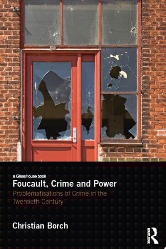 Foucault, Crime and Power Problematisations of Crime in the Twentieth Century