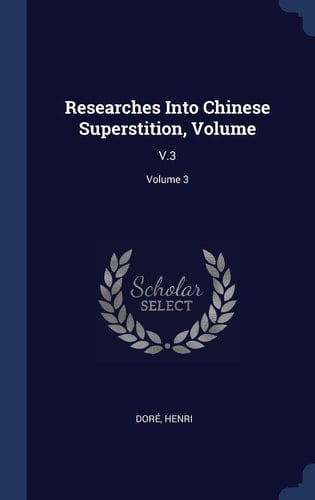 Researches Into Chinese Superstition, Volume V. 3; Volume 3