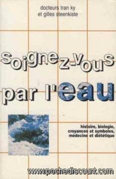 Soignez-vous par l'eau histoire, biologie, croyances et symboles, médecine et diététique