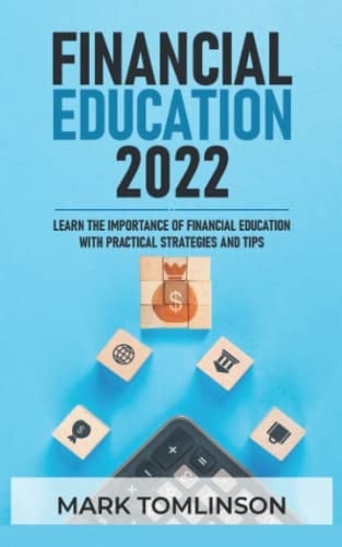 FINANCIAL EDUCATION 2022: Learn the importance of financial education with practical strategies and tips (INVESTING FOR BEGINNERS)