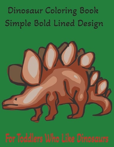 Dinosaur Coloring Book: Simple Bold Line Dinosaur Coloring Book: High-Quality Pages and Large Drawings Perfect for Little Hands. Easy-to-color designs ... skills and creativity in toddlers ages 1-4.