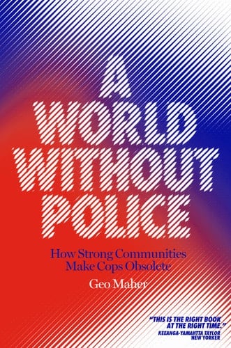 A World Without Police How Strong Communities Make Cops Obsolete