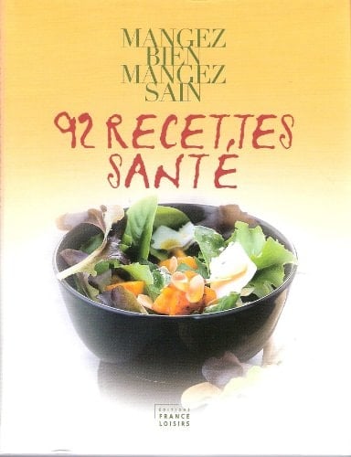 92 recettes santé mangez bien, mangez sain