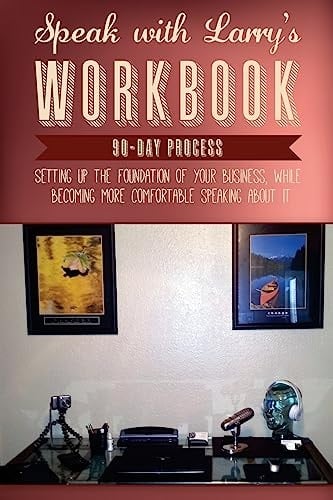 Speakwithlarry's " Workbook" 90 - Day Process