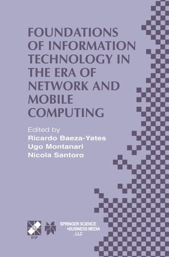 Foundations of Information Technology in the Era of Network and Mobile Computing IFIP 17th World Computer Congress — TC1 Stream / 2nd IFIP International Conference on Theoretical Computer Science (TCS 2002) August 25–30, 2002, Montréal, Québec, Canada