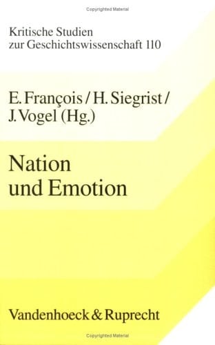 Nation und Emotion: Deutschland und Frankreich im Vergleich. 19. und 20. Jahrhundert (Kritische Studien zur Geschichtswissenschaft)