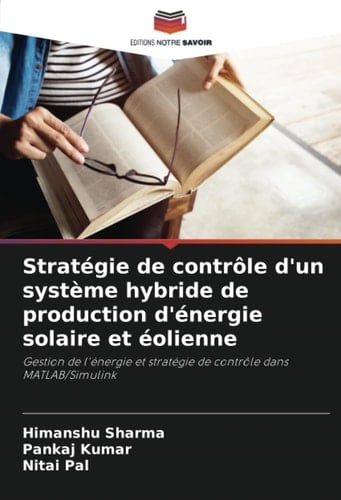 Stratégie de contrôle d'un système hybride de production d'énergie solaire et éolienne: Gestion de l'énergie et stratégie de contrôle dans MATLAB/Simulink (French Edition)