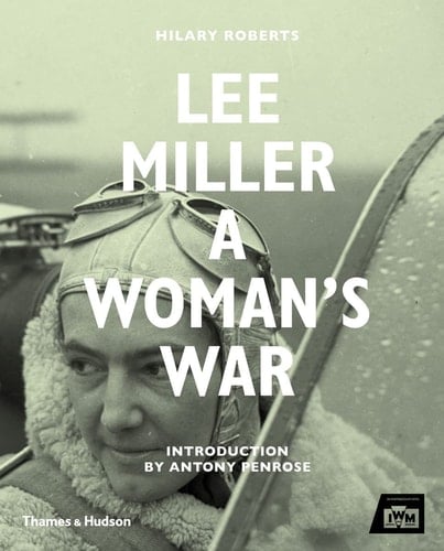 Lee Miller at War A Woman's War