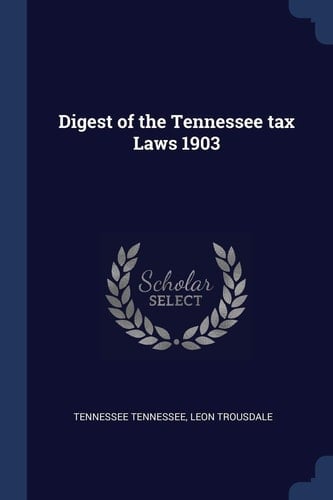 Digest of the Tennessee Tax Laws 1903