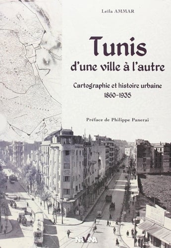 Tunis, d'une ville à l'autre cartographie et histoire urbaine, 1860-1935