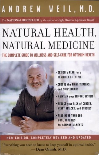 Natural Health, Natural Medicine The Complete Guide to Wellness and Self-Care for Optimum Health