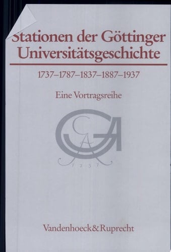 Stationen der Göttinger Universitätsgeschichte 1737-1787-1837-1887-1937 eine Vortragsreihe
