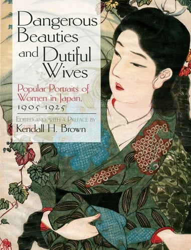 Dangerous Beauties and Dutiful Wives Popular Portraits of Women in Japan, 1905-1925