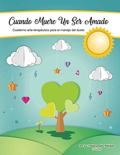 Cuando Muere Un Ser Amado Cuaderno Arte Terapeutico Para El Manejo Del Duelo