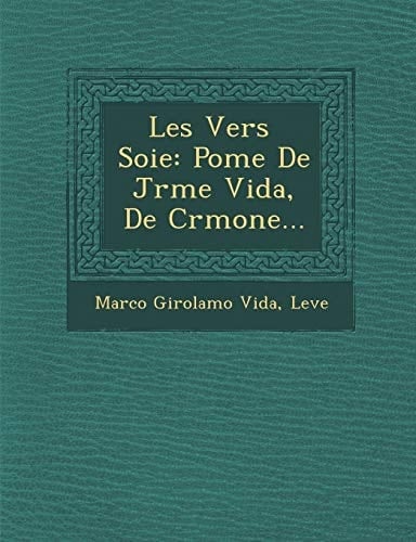 Les Vers Soie: Pome De Jrme Vida, De Crmone... (French Edition)