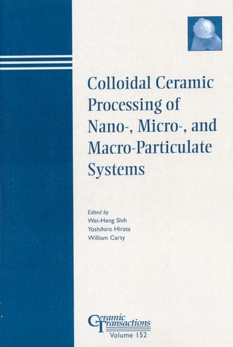 Colloidal Ceramic Processing of Nano-, Micro-, and Macro-Particulate Systems