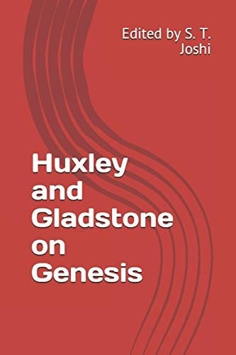 Huxley and Gladstone on Genesis Edited by S. T. Joshi