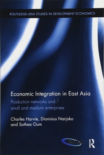 Economic Integration in East Asia Production Networks and Small and Medium Enterprises