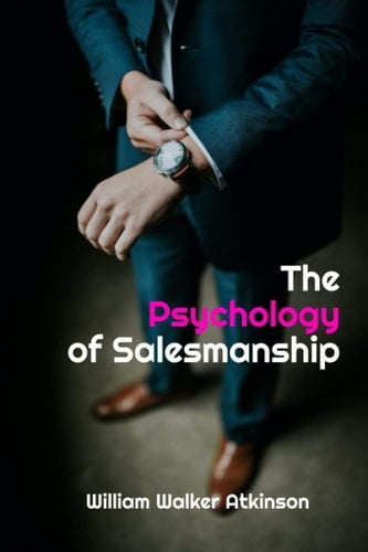 The Psychology of Salesmanship: BONUS Downloaded included w/ Purchase