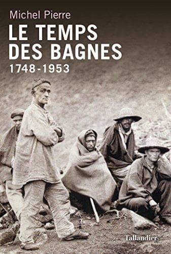 Le temps des bagnes 1748-1953
