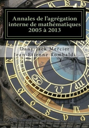 Annales de l'agrégation interne de mathématiques 2005 à 2013 18 problèmes corrigés avec rappels de cours