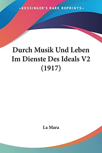 Durch Musik Und Leben Im Dienste Des Ideals V2 (1917) (German Edition)