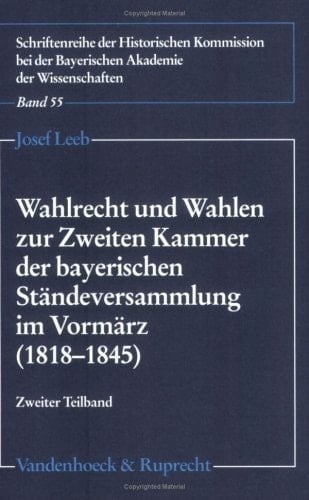 Wahlrecht und Wahlen zur Zweiten Kammer der bayerischen Ständeversammlung im Vormärz (1818-1845)