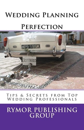 Wedding Planning Perfection Tips and Secrets from Top Wedding Professionals