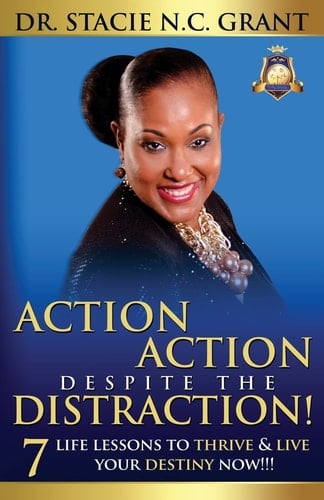 Action Action Despite the Distraction 7 Life Lessons to Thrive and Live Your Destiny Now