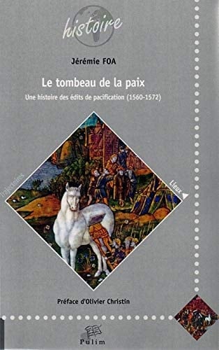Le tombeau de la paix - une histoire des édits de pacification, 1560-1572