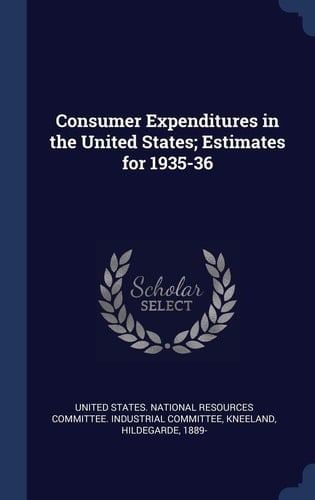 Consumer Expenditures in the United States; Estimates for 1935-36