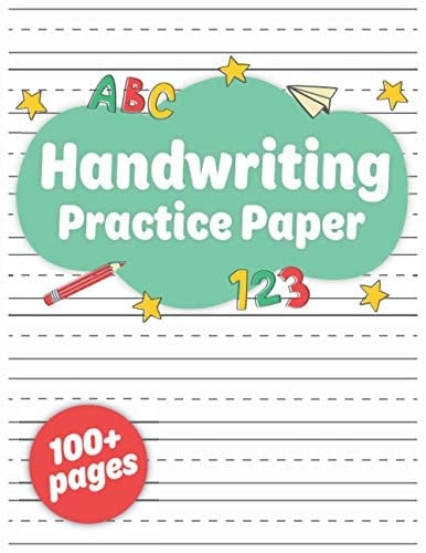 Handwriting Practice Paper: Over 100 Blank Dotted Line Writing Sheets for Pre K, Kindergarten, Grade One