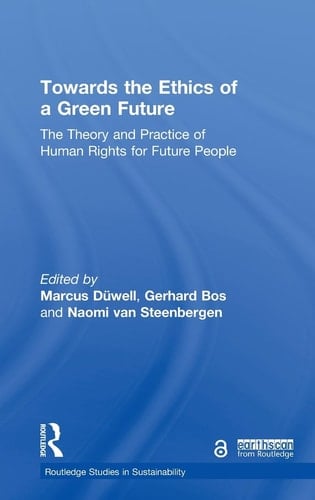 Towards the Ethics of a Green Future The Theory and Practice of Human Rights for Future People