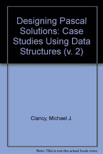 Designing Pascal Solutions Case Studies Using Data Structures