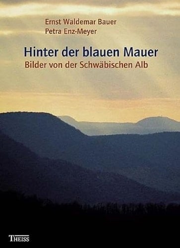 Hinter der blauen Mauer Bilder von der Schwäbischen Alb