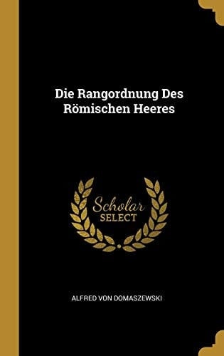 Die Rangordnung Des Römischen Heeres