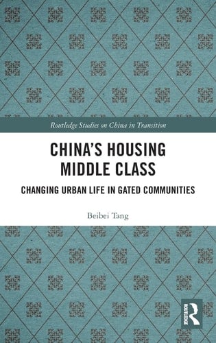 China's Housing Middle Class Changing Urban Life in Gated Communities