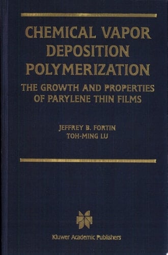Chemical Vapor Deposition Polymerization The Growth and Properties of Parylene Thin Films