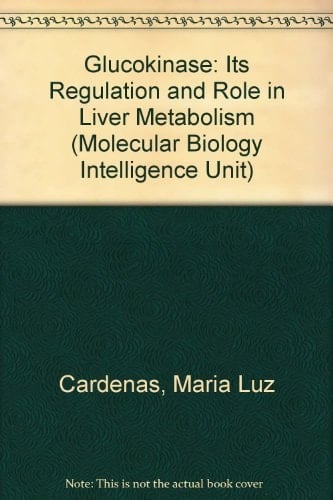 Glucokinase Its Regulation and Role in Liver Metabolism